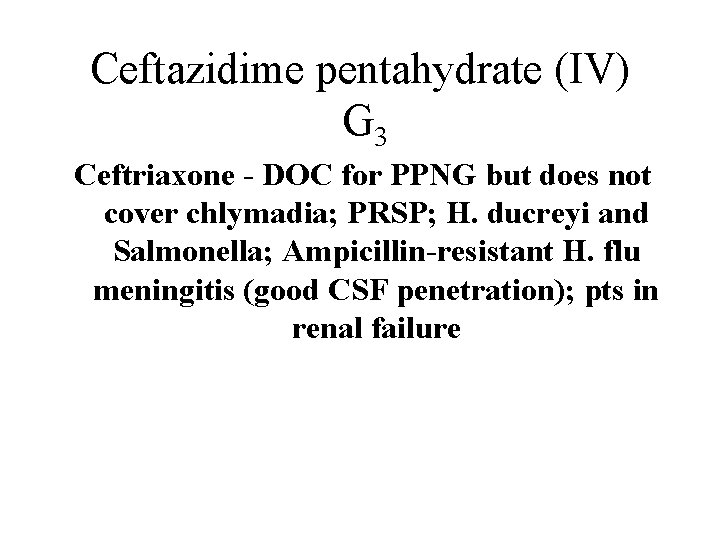 Ceftazidime pentahydrate (IV) G 3 Ceftriaxone. Adverse -Drug DOC Reactions for Reactions PPNG but