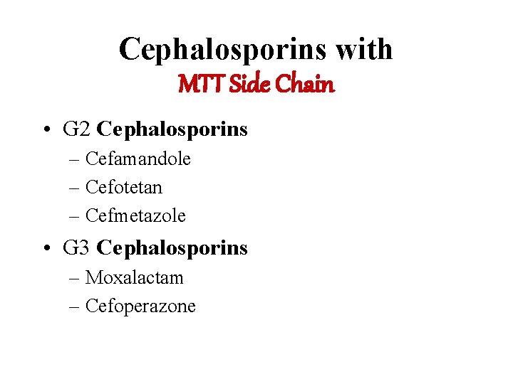 Cephalosporins with MTT Side Chain • G 2 Cephalosporins – Cefamandole – Cefotetan –