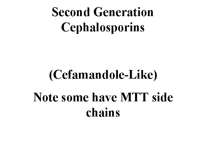 Second Generation Cephalosporins (Cefamandole-Like) Note some have MTT side chains 
