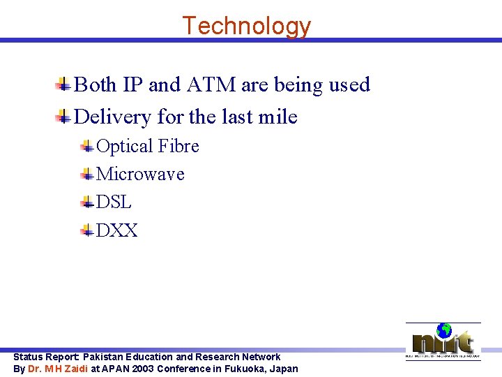 Technology Both IP and ATM are being used Delivery for the last mile Optical
