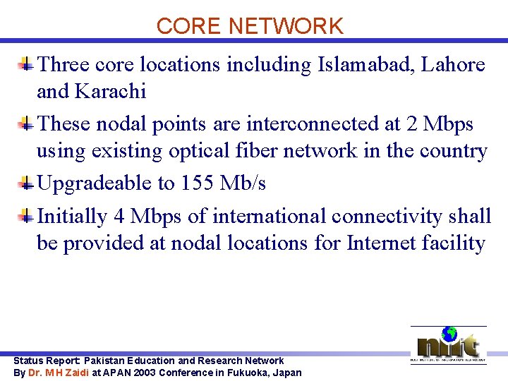 CORE NETWORK Three core locations including Islamabad, Lahore and Karachi These nodal points are