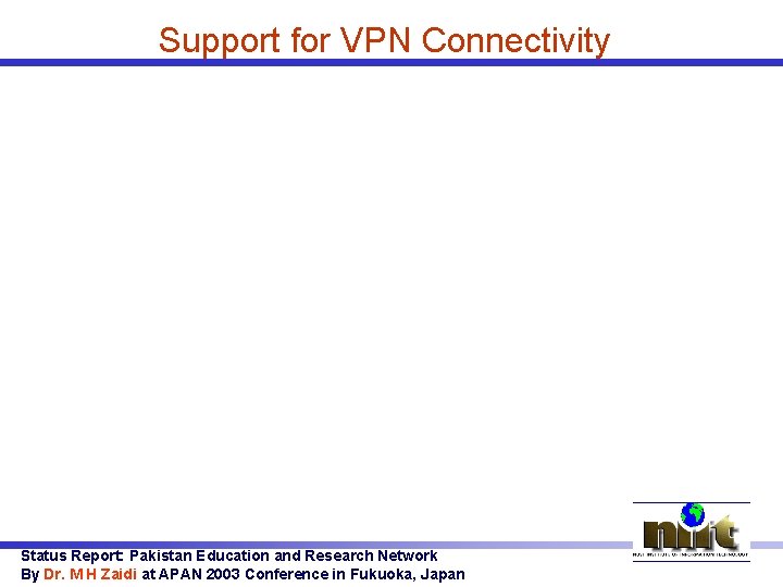 Support for VPN Connectivity Status Report: Pakistan Education and Research Network By Dr. M