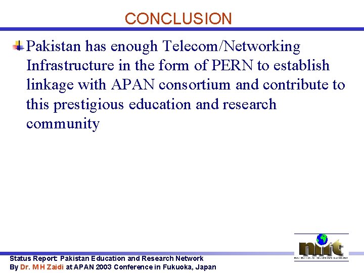 CONCLUSION Pakistan has enough Telecom/Networking Infrastructure in the form of PERN to establish linkage