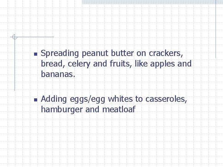 n n Spreading peanut butter on crackers, bread, celery and fruits, like apples and
