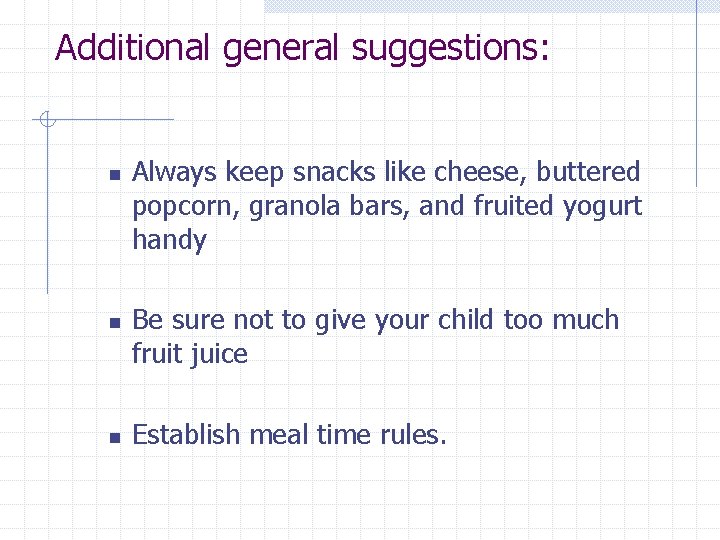 Additional general suggestions: n n n Always keep snacks like cheese, buttered popcorn, granola