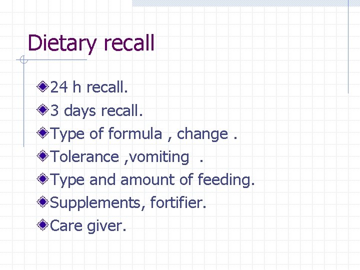 Dietary recall 24 h recall. 3 days recall. Type of formula , change. Tolerance