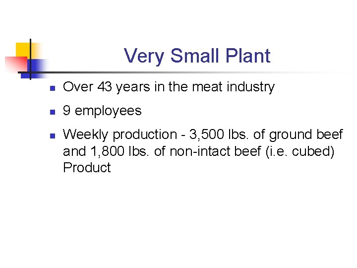 Very Small Plant n Over 43 years in the meat industry n 9 employees
