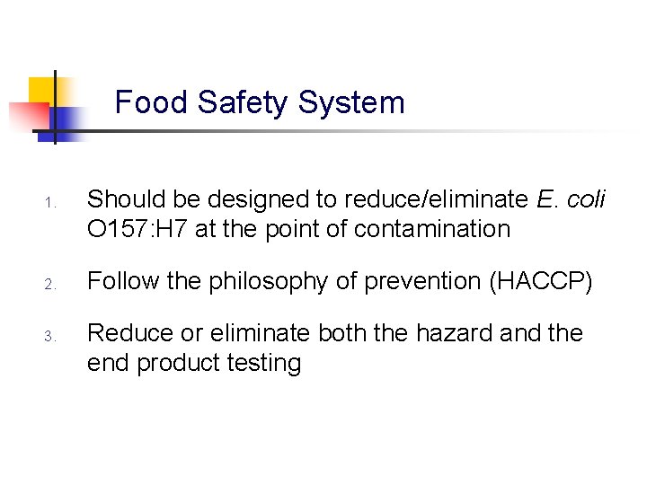 Food Safety System 1. 2. 3. Should be designed to reduce/eliminate E. coli O