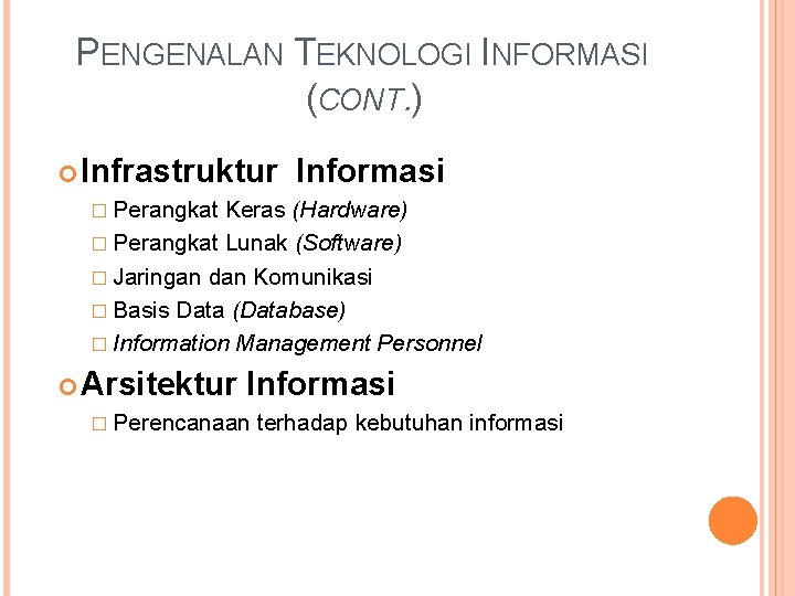 PENGENALAN TEKNOLOGI INFORMASI (CONT. ) Infrastruktur Informasi � Perangkat Keras (Hardware) � Perangkat Lunak