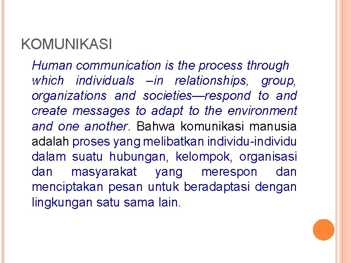 KOMUNIKASI Human communication is the process through which individuals –in relationships, group, organizations and