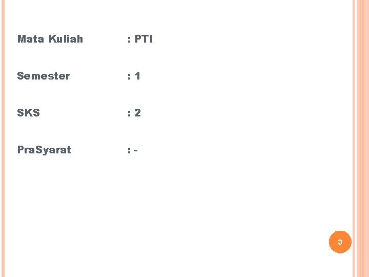 Mata Kuliah : PTI Semester : 1 SKS : 2 Pra. Syarat : -