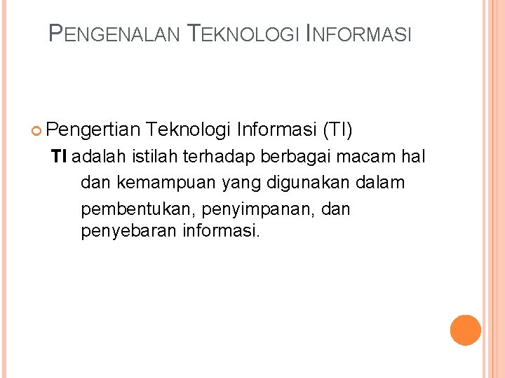 PENGENALAN TEKNOLOGI INFORMASI Pengertian Teknologi Informasi (TI) TI adalah istilah terhadap berbagai macam hal