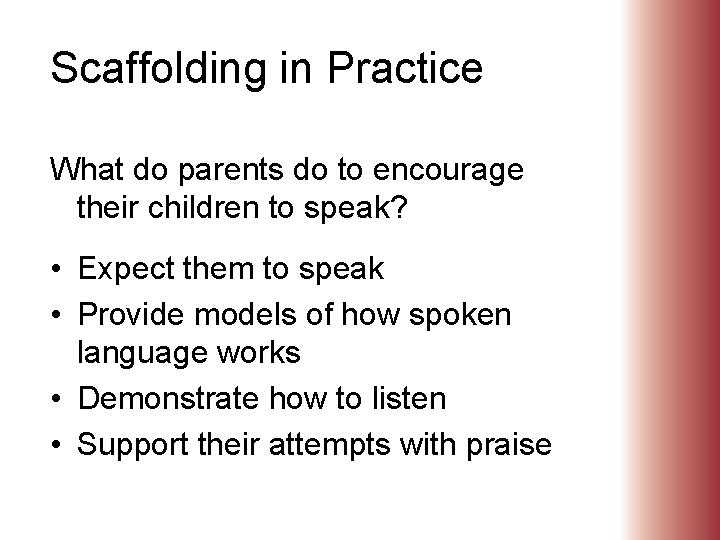 Scaffolding in Practice What do parents do to encourage their children to speak? •