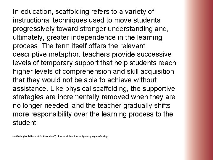 In education, scaffolding refers to a variety of instructional techniques used to move students