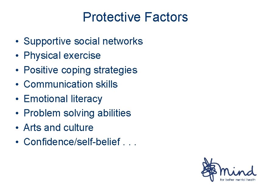 Protective Factors • • Supportive social networks Physical exercise Positive coping strategies Communication skills