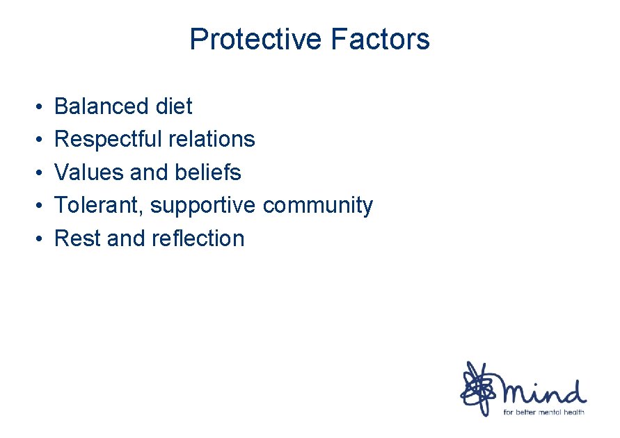 Protective Factors • • • Balanced diet Respectful relations Values and beliefs Tolerant, supportive
