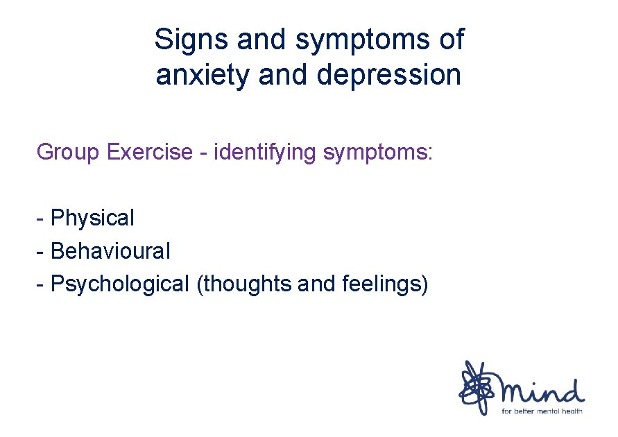 Signs and symptoms of anxiety and depression Group Exercise - identifying symptoms: - Physical