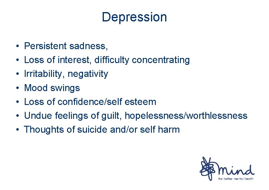 Depression • • Persistent sadness, Loss of interest, difficulty concentrating Irritability, negativity Mood swings