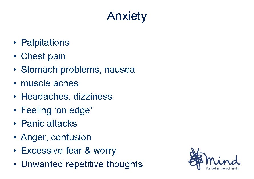 Anxiety • • • Palpitations Chest pain Stomach problems, nausea muscle aches Headaches, dizziness