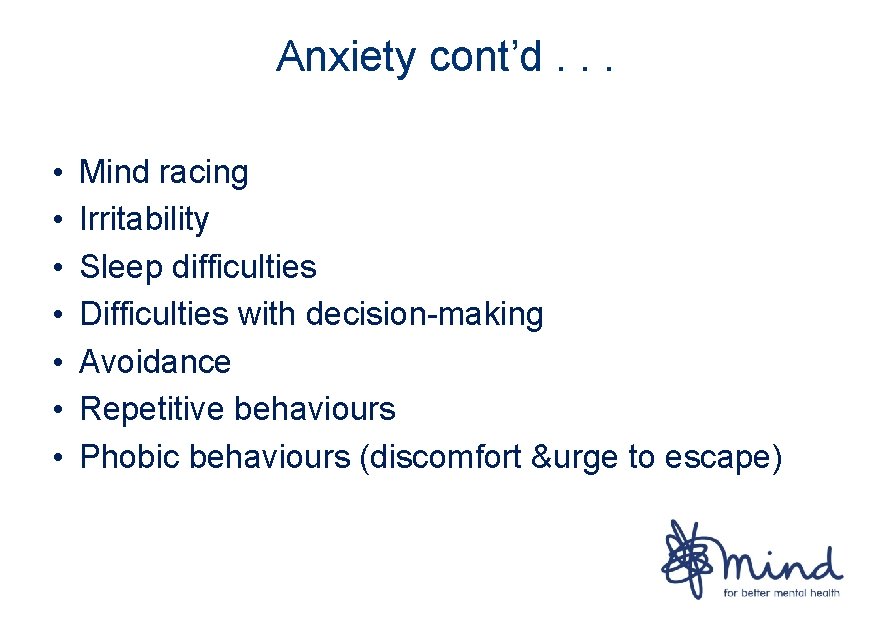 Anxiety cont’d. . . • • Mind racing Irritability Sleep difficulties Difficulties with decision-making