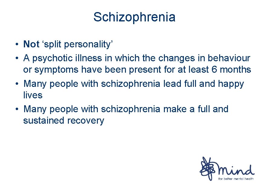 Schizophrenia • Not ‘split personality’ • A psychotic illness in which the changes in