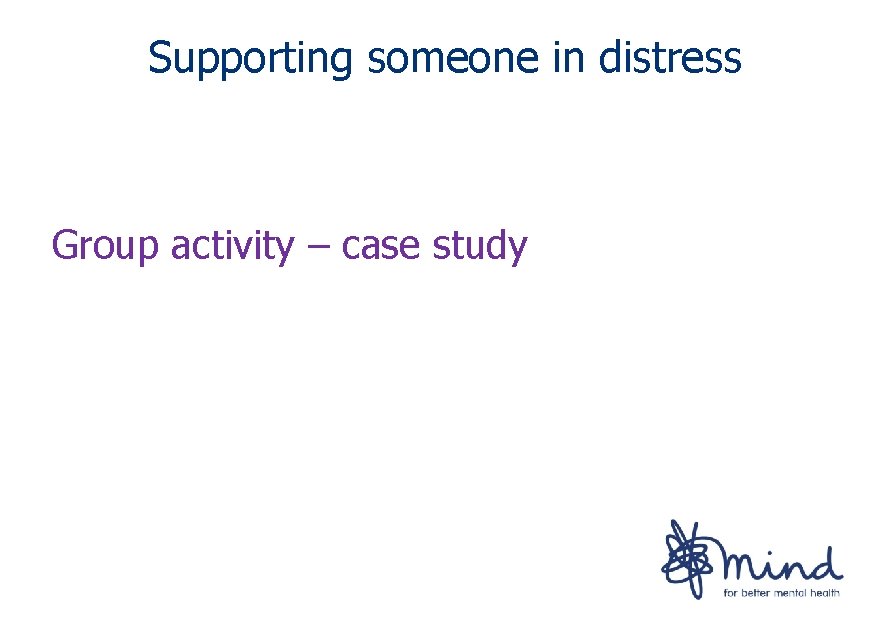 Supporting someone in distress Group activity – case study 