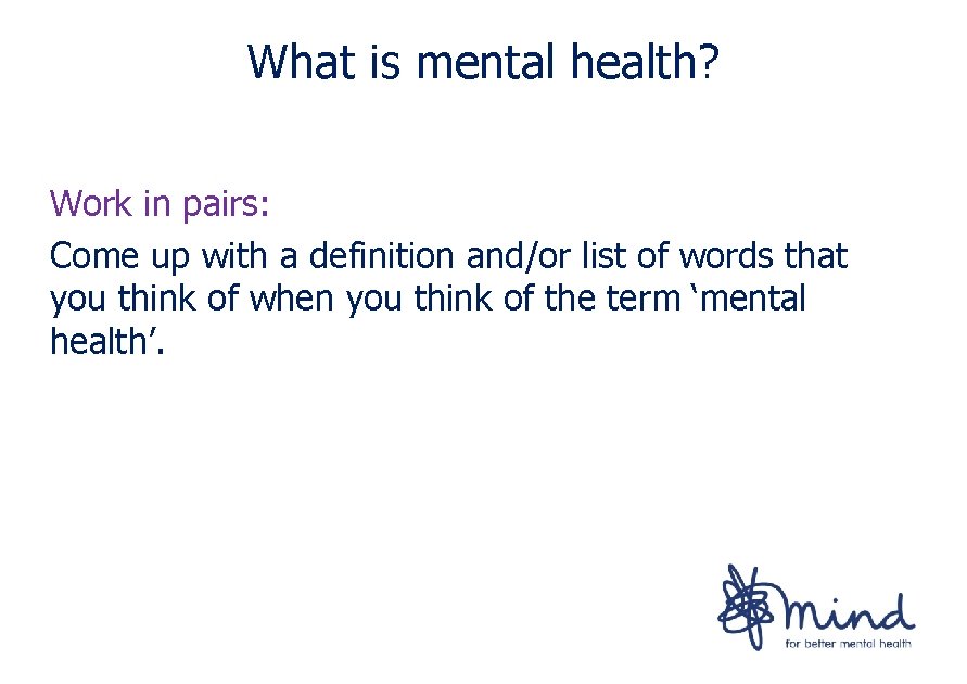 What is mental health? Work in pairs: Come up with a definition and/or list