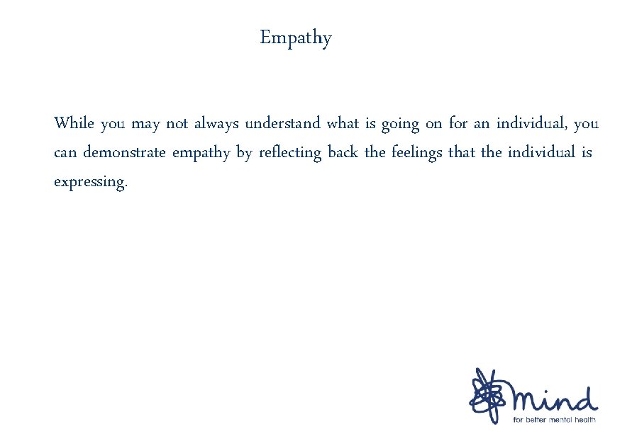 Empathy While you may not always understand what is going on for an individual,