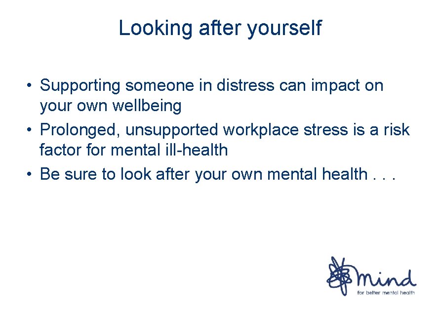 Looking after yourself • Supporting someone in distress can impact on your own wellbeing