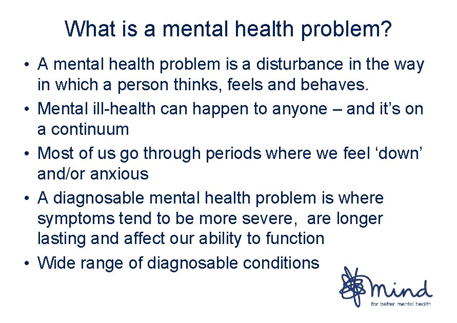 What is a mental health problem? • A mental health problem is a disturbance