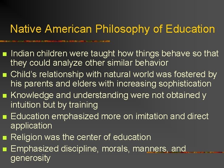 Native American Philosophy of Education n n n Indian children were taught how things