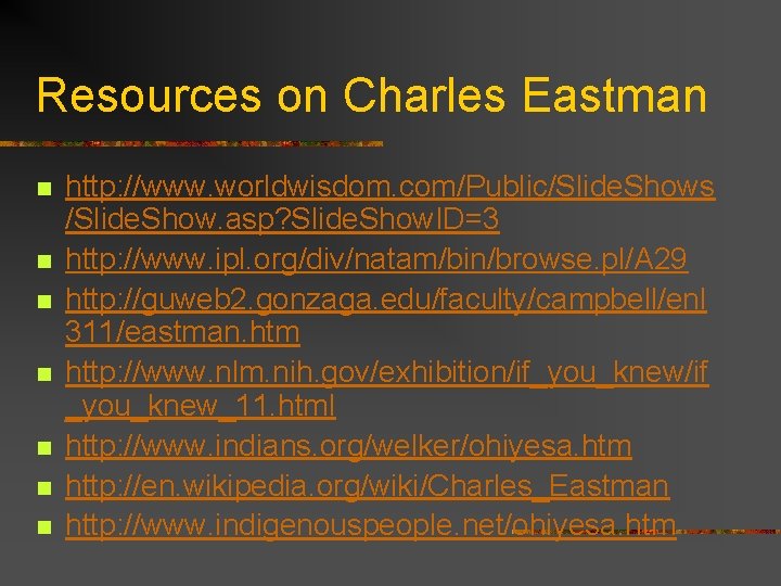 Resources on Charles Eastman n n n http: //www. worldwisdom. com/Public/Slide. Shows /Slide. Show. Resources on Charles Eastman n n n http: //www. worldwisdom. com/Public/Slide. Shows /Slide. Show.