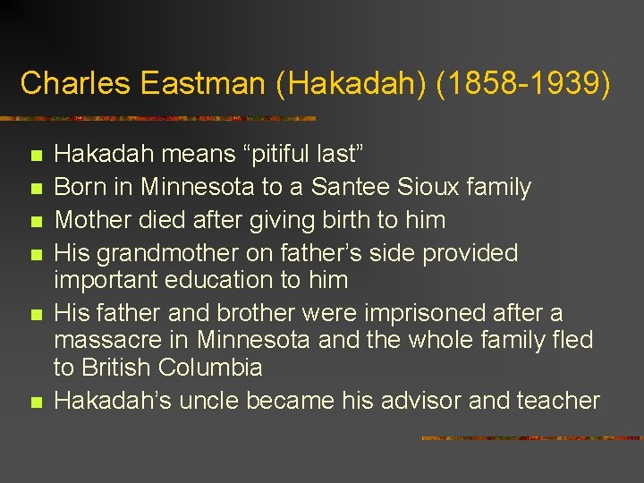 Charles Eastman (Hakadah) (1858 -1939) n n n Hakadah means “pitiful last” Born in