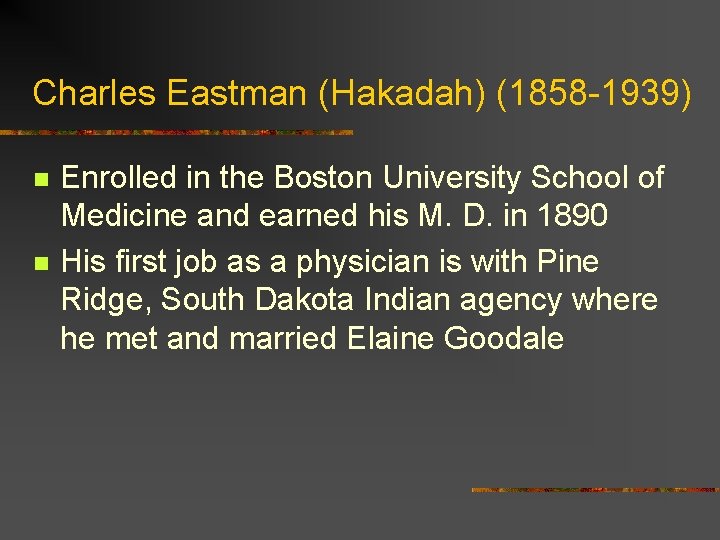 Charles Eastman (Hakadah) (1858 -1939) n n Enrolled in the Boston University School of