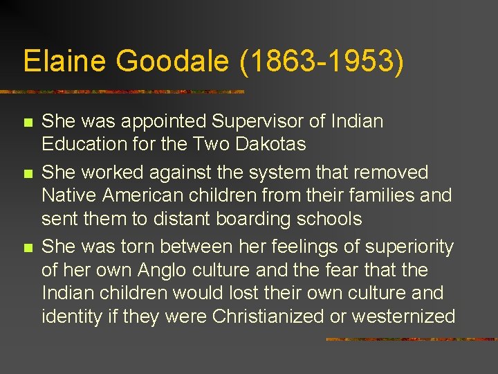 Elaine Goodale (1863 -1953) n n n She was appointed Supervisor of Indian Education Elaine Goodale (1863 -1953) n n n She was appointed Supervisor of Indian Education