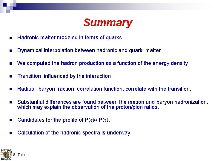 Summary n Hadronic matter modeled in terms of quarks n Dynamical interpolation between hadronic