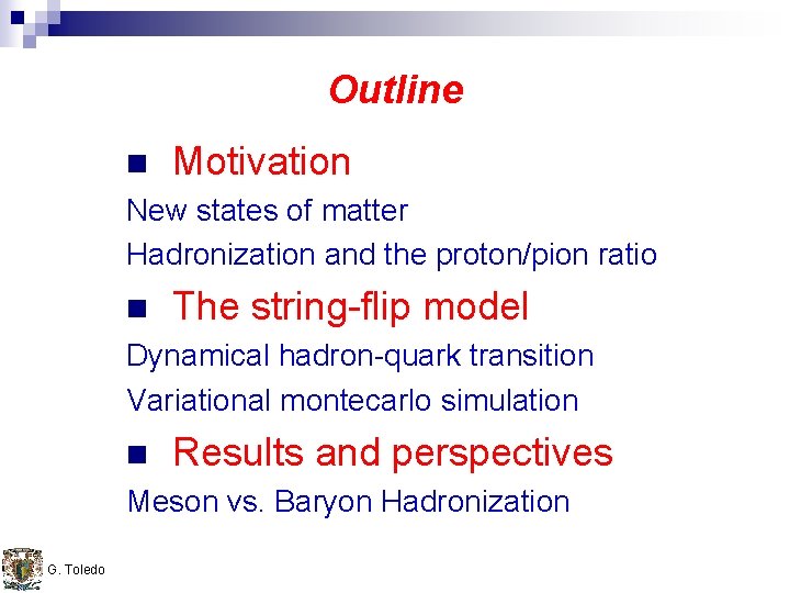 Outline n Motivation New states of matter Hadronization and the proton/pion ratio n The