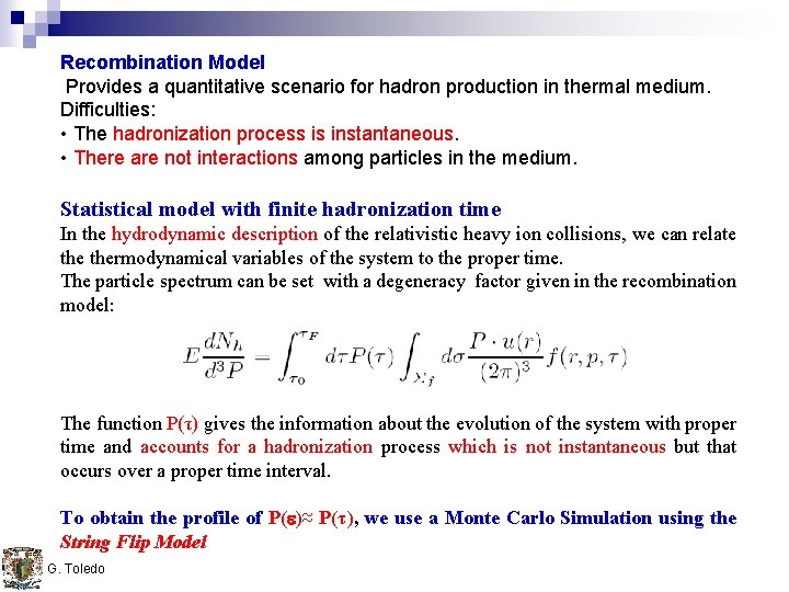 Recombination Model Provides a quantitative scenario for hadron production in thermal medium. Difficulties: •