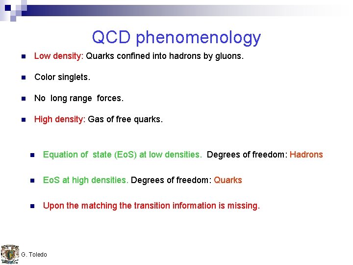 QCD phenomenology n Low density: Quarks confined into hadrons by gluons. n Color singlets.