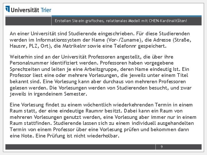 Erstellen Sie ein grafisches, relationales Modell mit CHEN-Kardinalitäten! An einer Universität sind Studierende eingeschrieben.