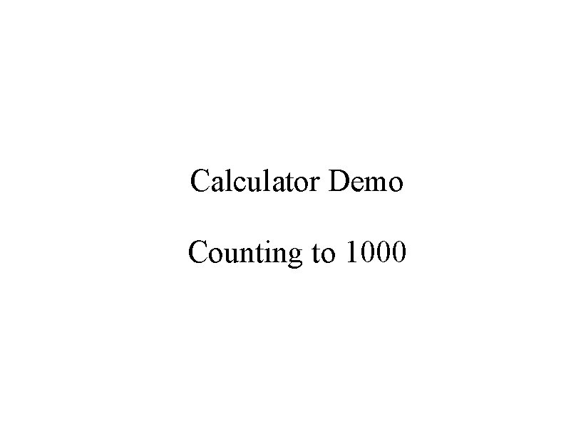 Calculator Demo Counting to 1000 