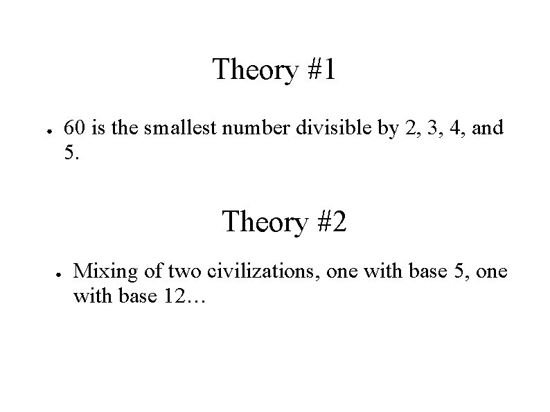 Theory #1 60 is the smallest number divisible by 2, 3, 4, and 5.