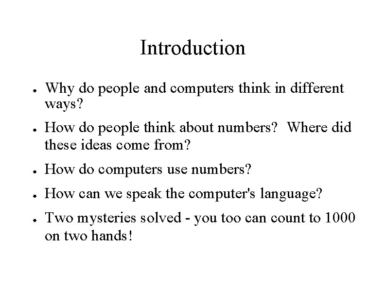 Introduction ● ● Why do people and computers think in different ways? How do