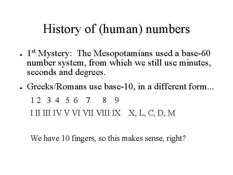 History of (human) numbers ● ● 1 st Mystery: The Mesopotamians used a base-60