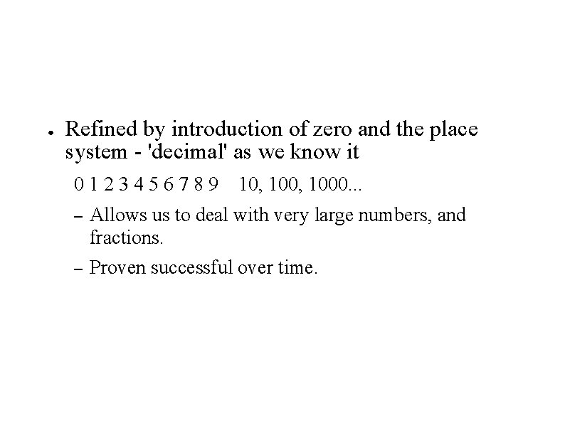● Refined by introduction of zero and the place system - 'decimal' as we