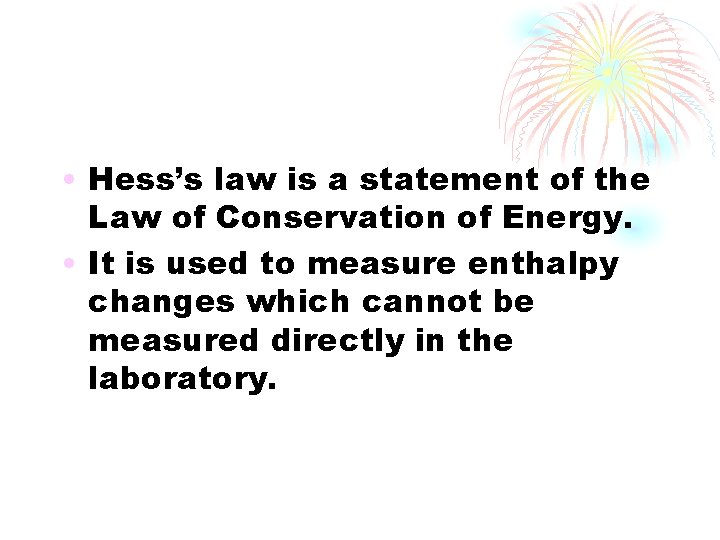  • Hess’s law is a statement of the Law of Conservation of Energy.