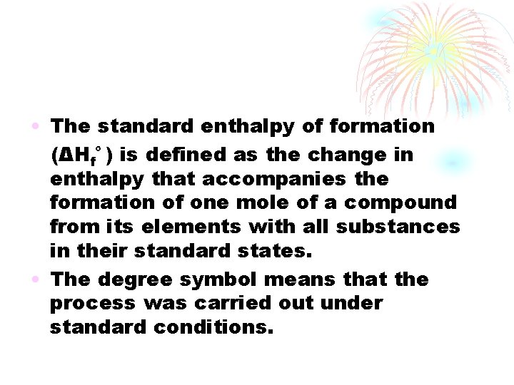  • The standard enthalpy of formation (ΔHfº ) is defined as the change