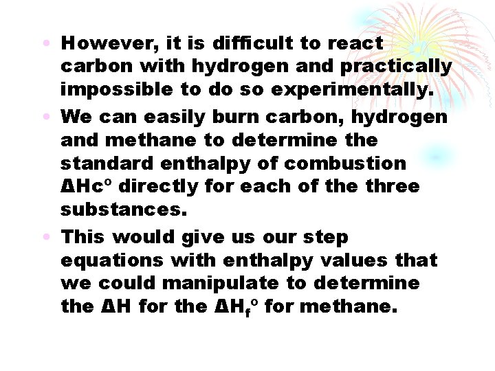  • However, it is difficult to react carbon with hydrogen and practically impossible