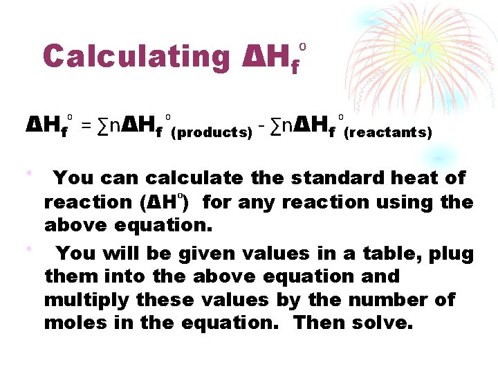 Calculating ΔHf ⁰ ΔHf⁰ = ∑nΔHf ⁰(products) - ∑nΔHf ⁰(reactants) • • You can