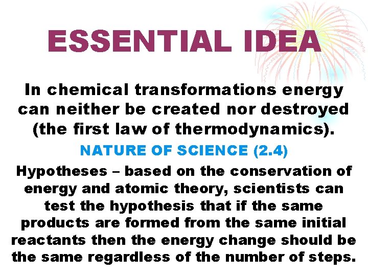 ESSENTIAL IDEA In chemical transformations energy can neither be created nor destroyed (the first